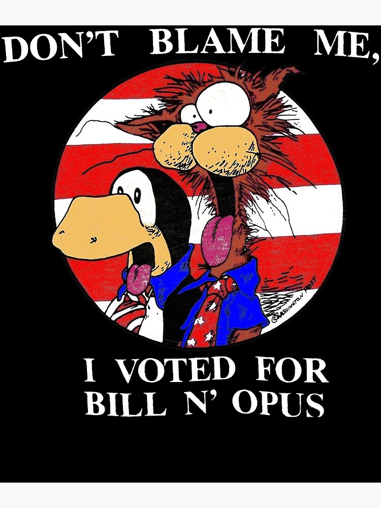 Disover Bloom County Bill The Cat Don'T Blame Me, I Voted For Bill N'Opus Funny Cartoon Premium Matte Vertical Poster