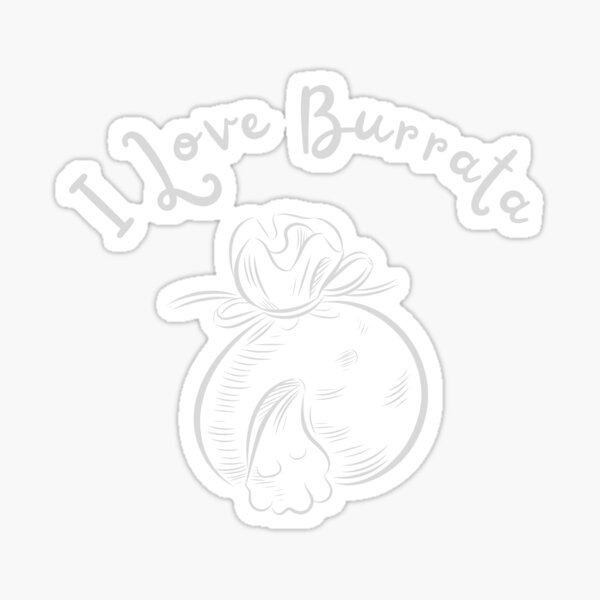 " I Love Burrata cheese" Sticker for Sale by FourNuns Redbubble