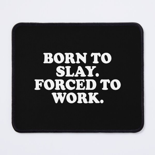 Item preview, Born To Slay Forced To Work designed and sold by Supra Designs.