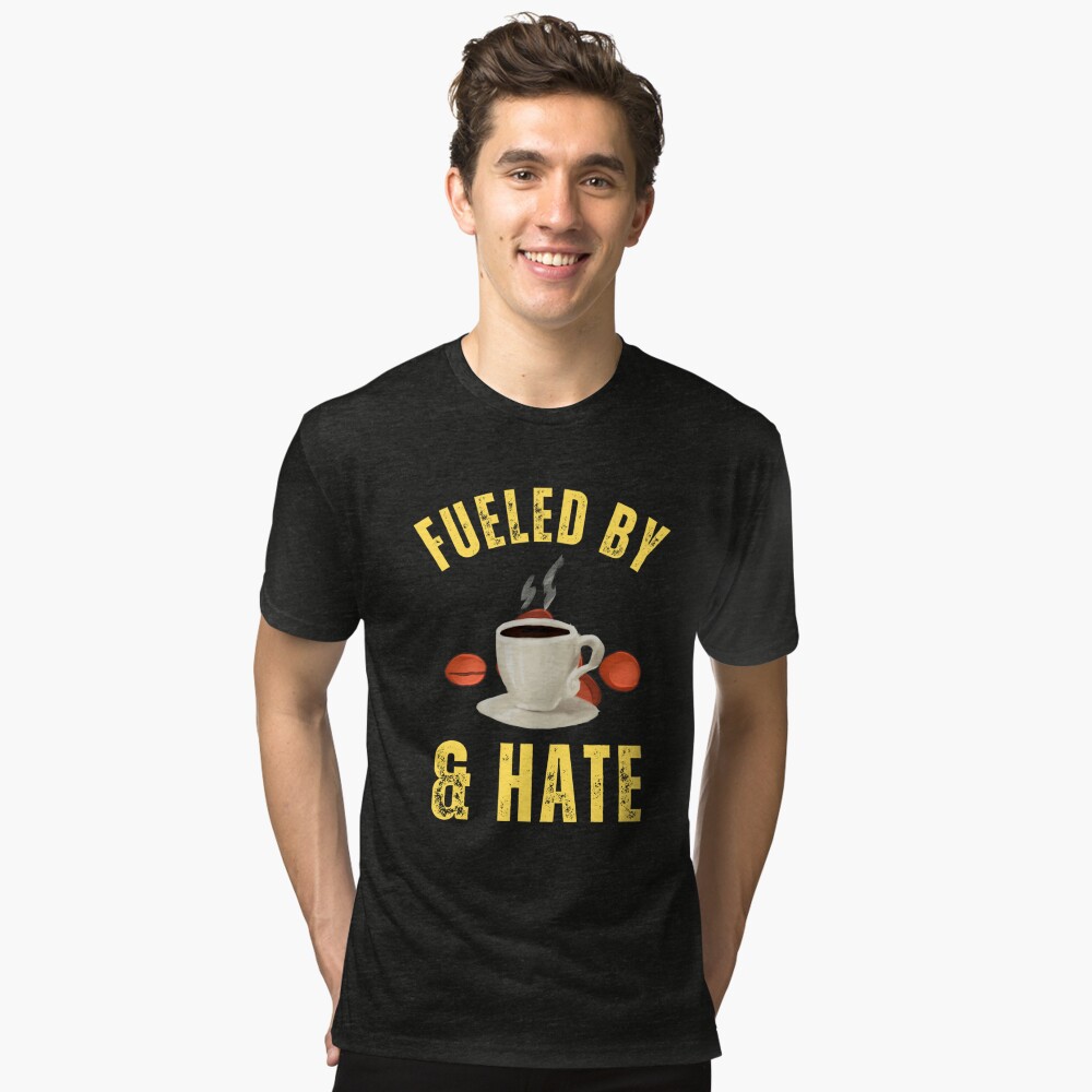 Fueled By Coffee And Hate, i hate people Tri-blend T-Shirt