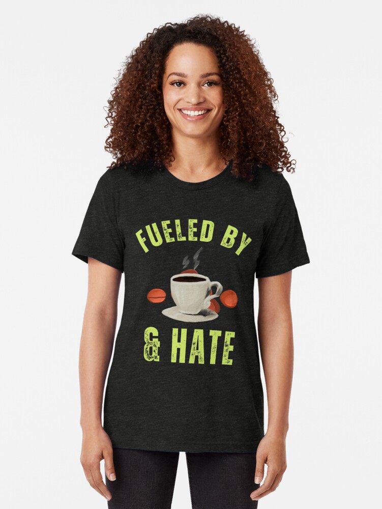 Alternate view of Fueled By Coffee And Hate, fueled hate Tri-blend T-Shirt