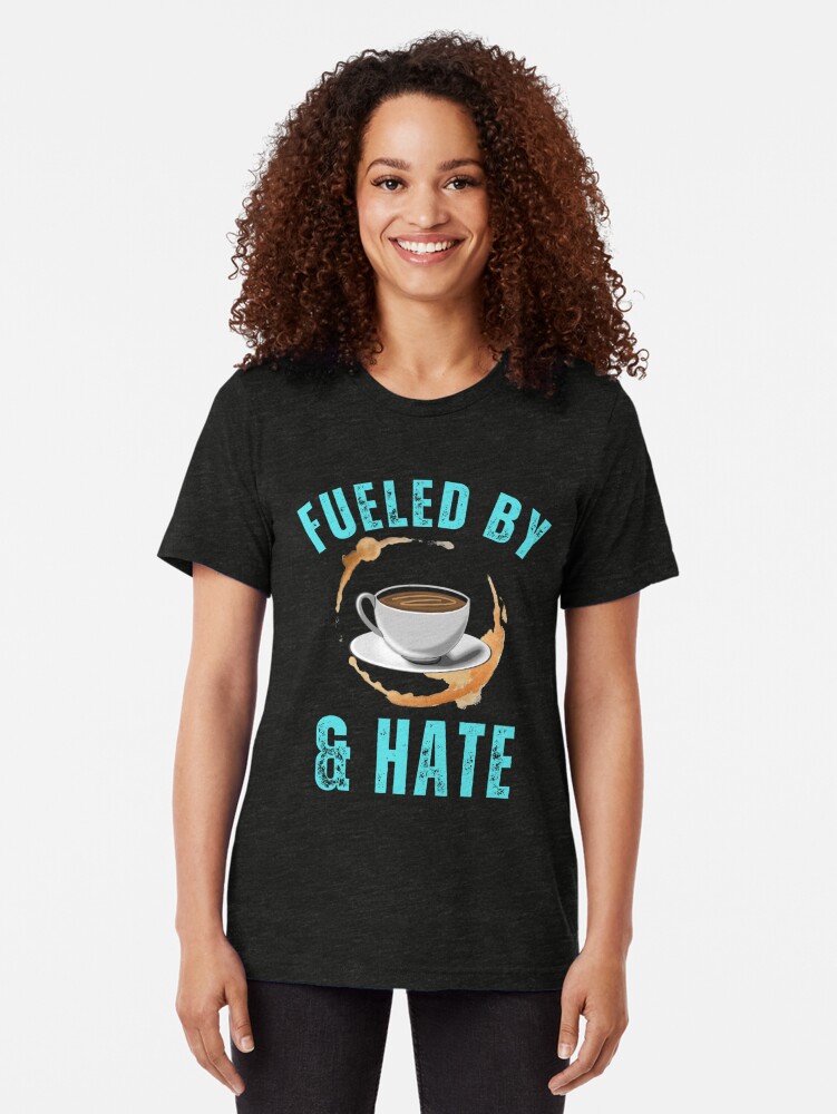 Alternate view of Fueled By Coffee And Hate, funny coffee Tri-blend T-Shirt