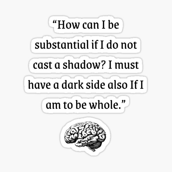 "How can I be substantial if I do not cast a shadow I must have a dark side also If I am to be