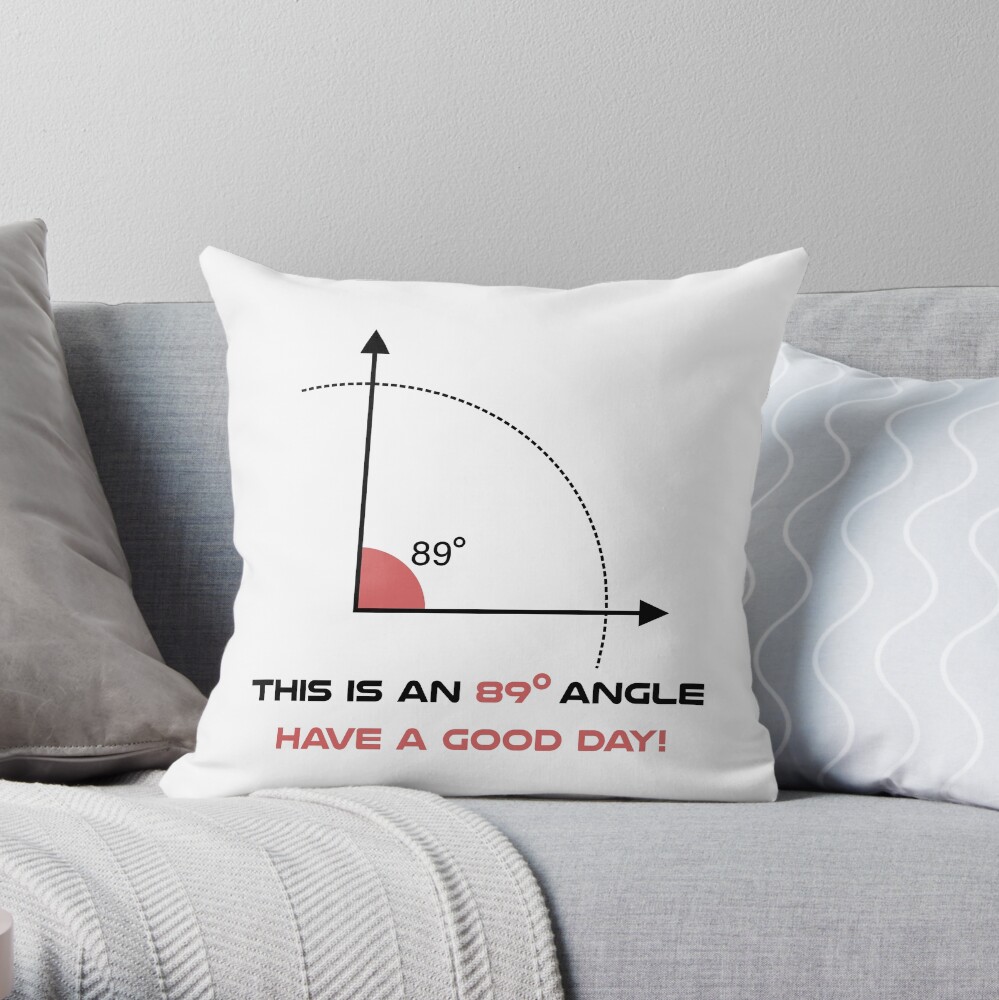 89 degree angle Throw Pillow