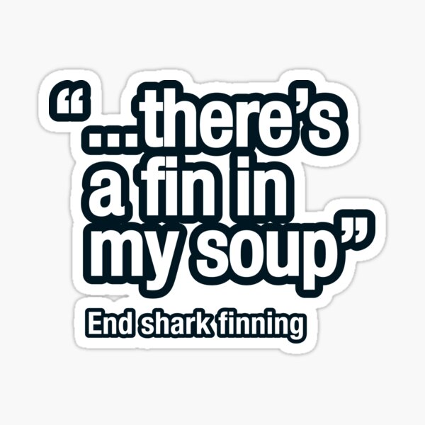 Shark fin soup isn't nice Sticker