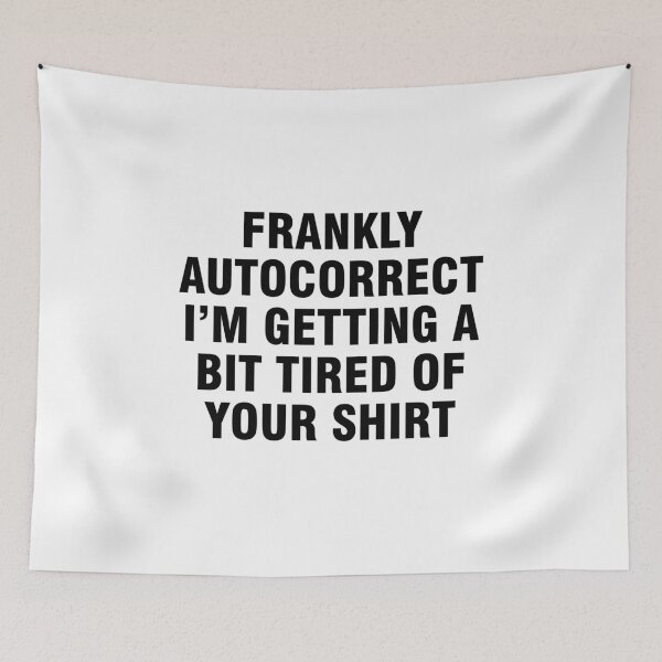 Item preview, Frankly autocorrect I'm getting a bit tired of your shirt designed and sold by allthetees.