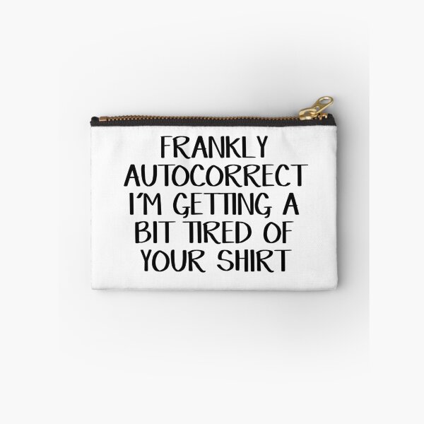 Item preview, Frankly autocorrect I'm getting a bit tired of your shirt designed and sold by allthetees.