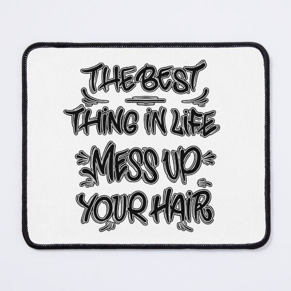 Item preview, The best thing in life mess up your hair designed and sold by Graffitidesign.
