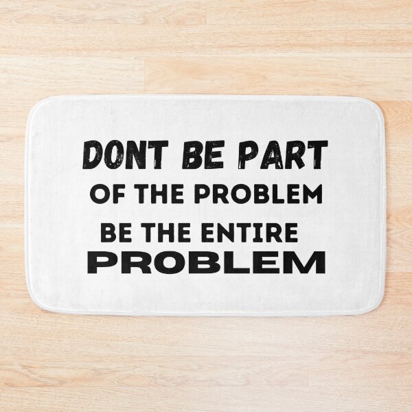 Item preview, DONT BE PART OF THE PROBLEM, BE THE ENTIRE PROBLEM  designed and sold by ABDFRTRENDS ⭐⭐⭐⭐⭐.
