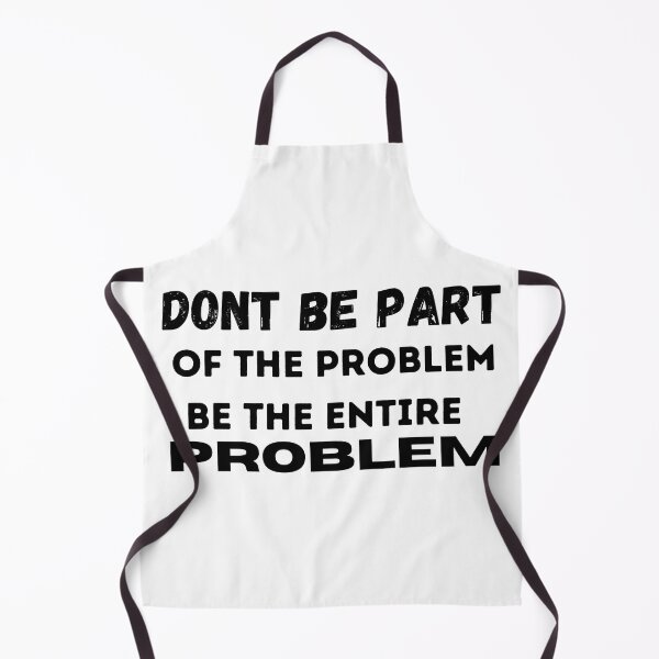 Item preview, DONT BE PART OF THE PROBLEM, BE THE ENTIRE PROBLEM  designed and sold by ABDFRTRENDS ⭐⭐⭐⭐⭐.