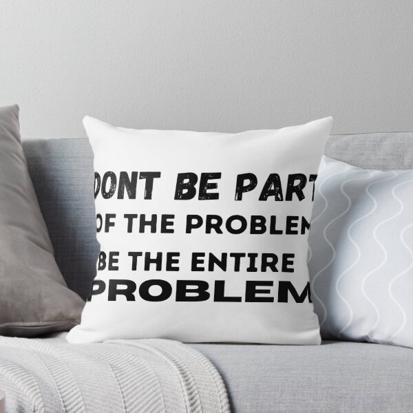 Item preview, DONT BE PART OF THE PROBLEM, BE THE ENTIRE PROBLEM  designed and sold by ABDFRTRENDS ⭐⭐⭐⭐⭐.