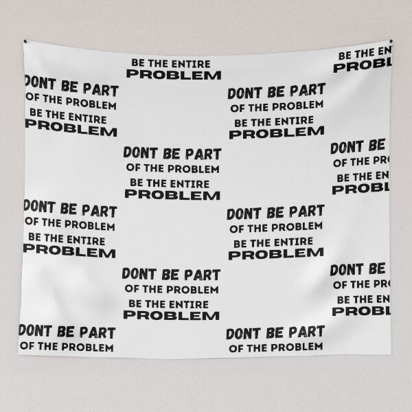 Item preview, DONT BE PART OF THE PROBLEM, BE THE ENTIRE PROBLEM  designed and sold by ABDFRTRENDS ⭐⭐⭐⭐⭐.