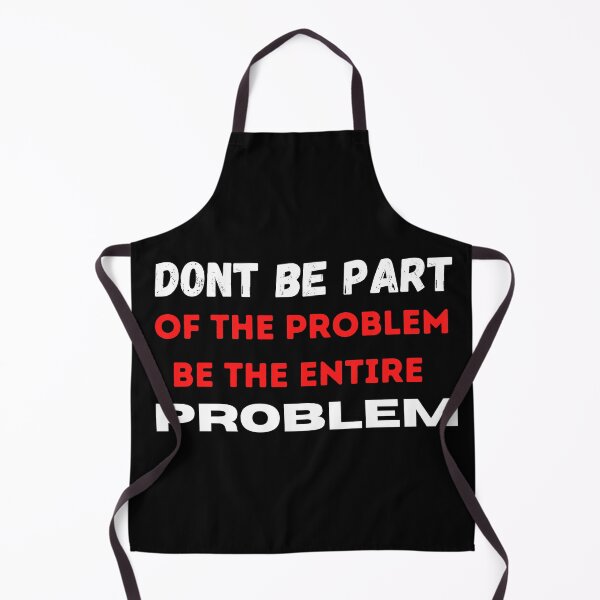 Item preview, DONT BE PART OF THE PROBLEM, BE THE ENTIRE PROBLEM  designed and sold by ABDFRTRENDS ⭐⭐⭐⭐⭐.