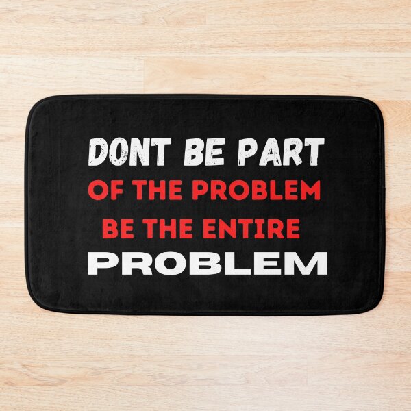 Item preview, DONT BE PART OF THE PROBLEM, BE THE ENTIRE PROBLEM  designed and sold by ABDFRTRENDS ⭐⭐⭐⭐⭐.