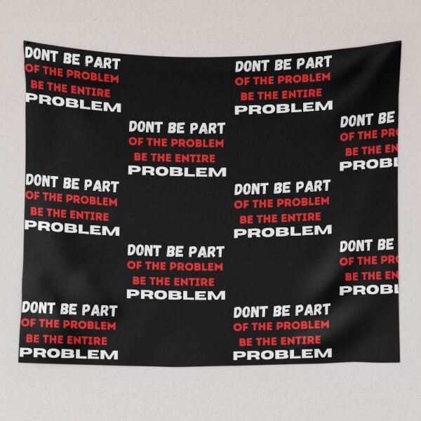 Item preview, DONT BE PART OF THE PROBLEM, BE THE ENTIRE PROBLEM  designed and sold by ABDFRTRENDS ⭐⭐⭐⭐⭐.