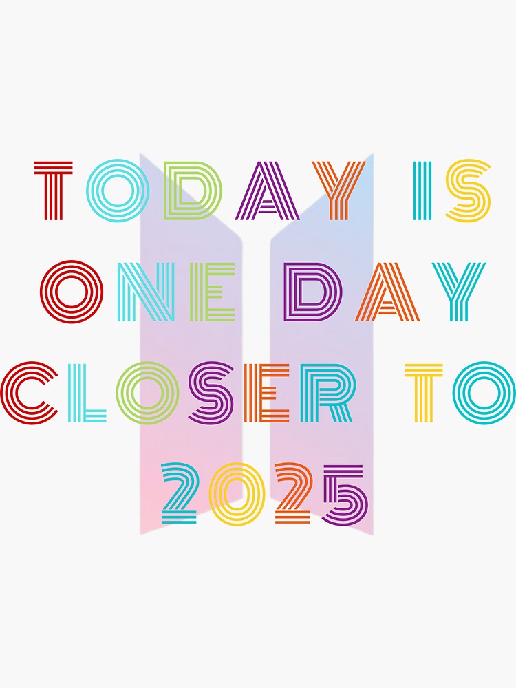 "Today is one day closer to 2025" Sticker for Sale by judee01 Redbubble