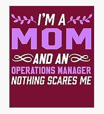 I'm A Mom And An Operations Manager Nothing Scares Me Photographic Print