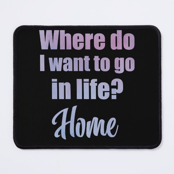 Item preview, Where do I want to go in life? Home designed and sold by MoonLitFox.