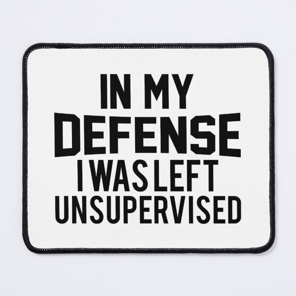 Item preview, In my defense i was left unsupervised designed and sold by sweary12.