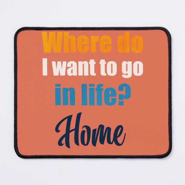 Item preview, Where do I want to go in life? Home designed and sold by MoonLitFox.
