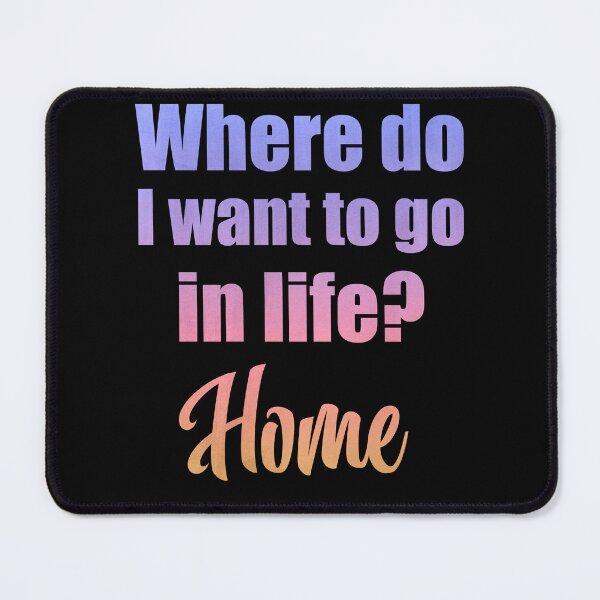 Item preview, Where do I want to go in life? Home designed and sold by MoonLitFox.