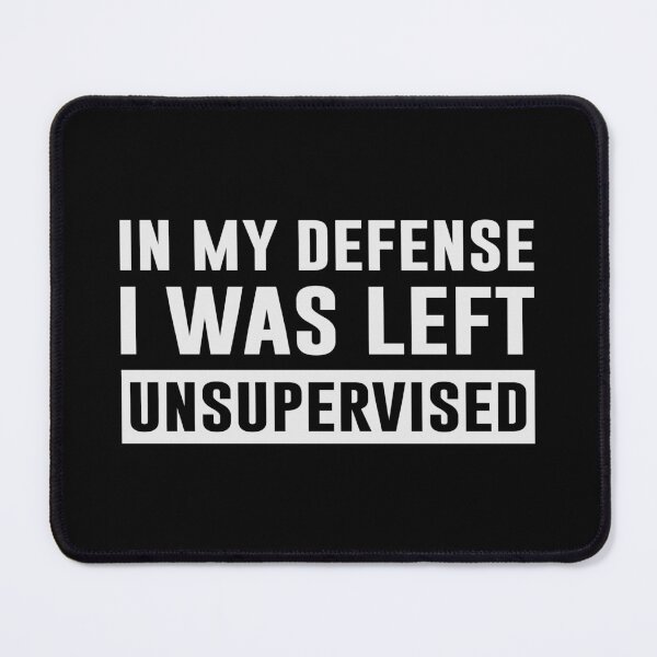Item preview, In my defense i was left unsupervised designed and sold by sweary12.