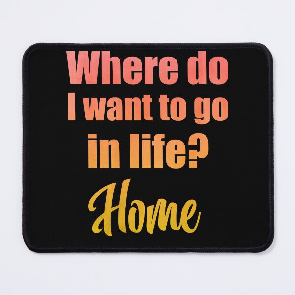 Item preview, Where do I want to go in life? Home designed and sold by MoonLitFox.