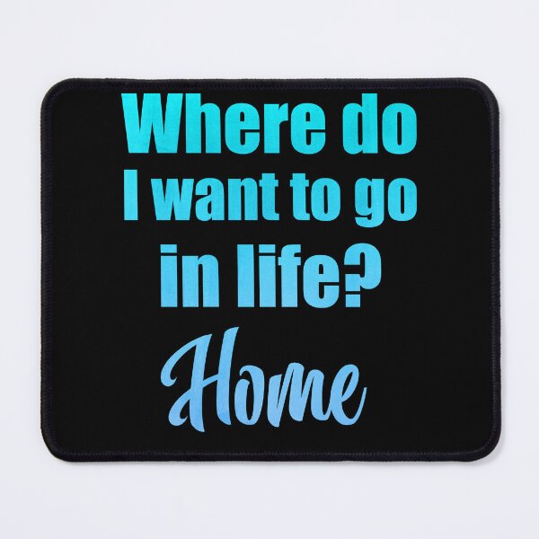 Item preview, Where do I want to go in life? Home designed and sold by MoonLitFox.