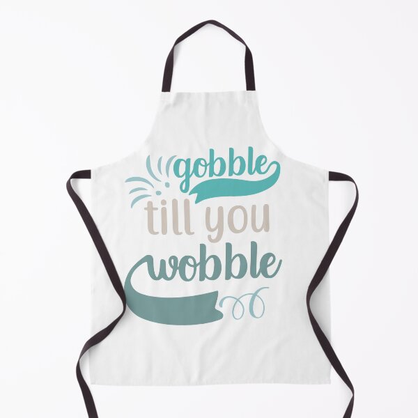 Item preview, Gobble till you wobble designed and sold by IM Hunter.