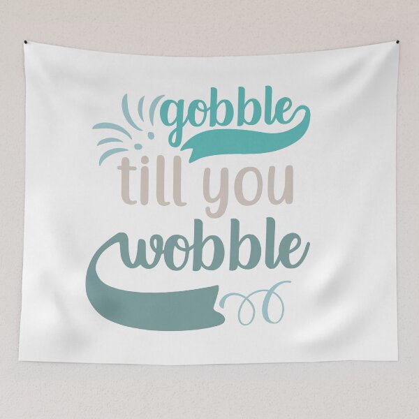 Item preview, Gobble till you wobble designed and sold by IM Hunter.