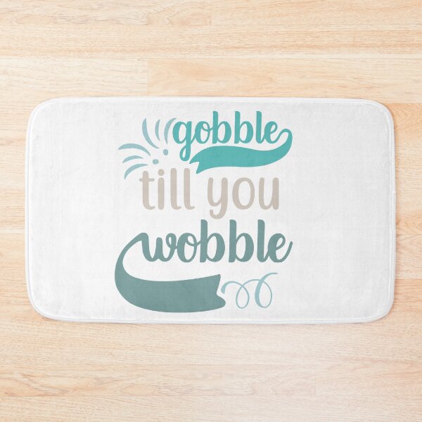 Item preview, Gobble till you wobble designed and sold by IM Hunter.