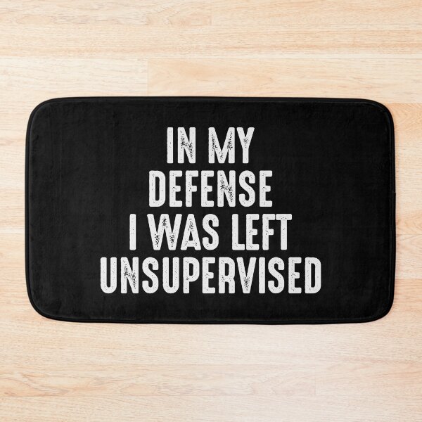 Item preview, In my defense i was left unsupervised designed and sold by sweary12.