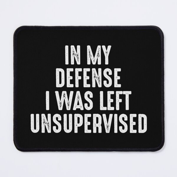 Item preview, In my defense i was left unsupervised designed and sold by sweary12.