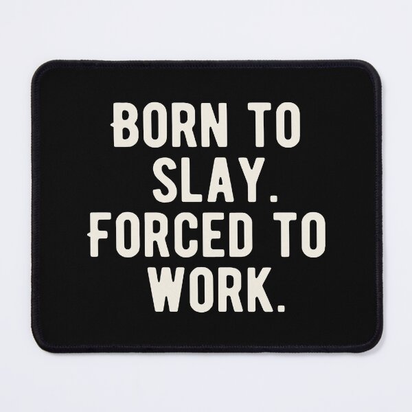 Item preview, Born To Slay Forced To Work designed and sold by Supra Designs.