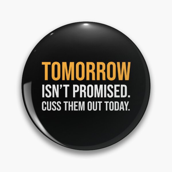 Item preview, Tomorrow Isn't Promised Cuss Them Out Today designed and sold by JackCurtis1991.