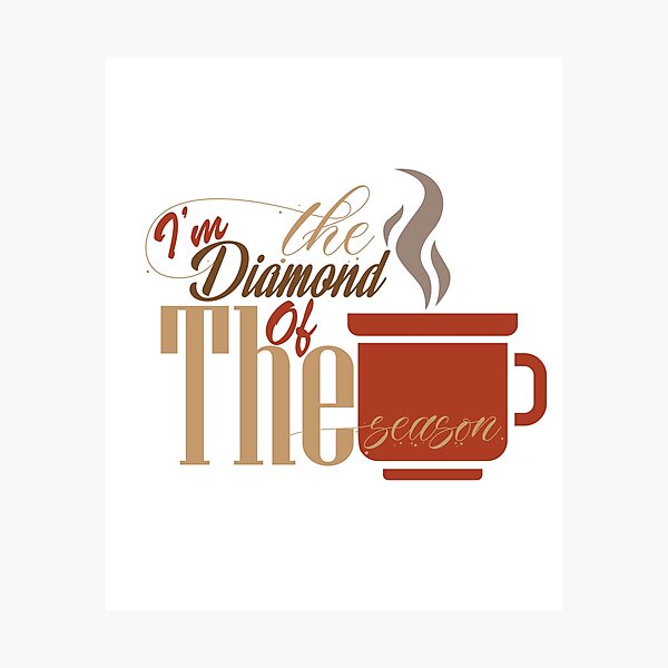 Item preview, I am the Diamond of the Season designed and sold by UKDesigner1.