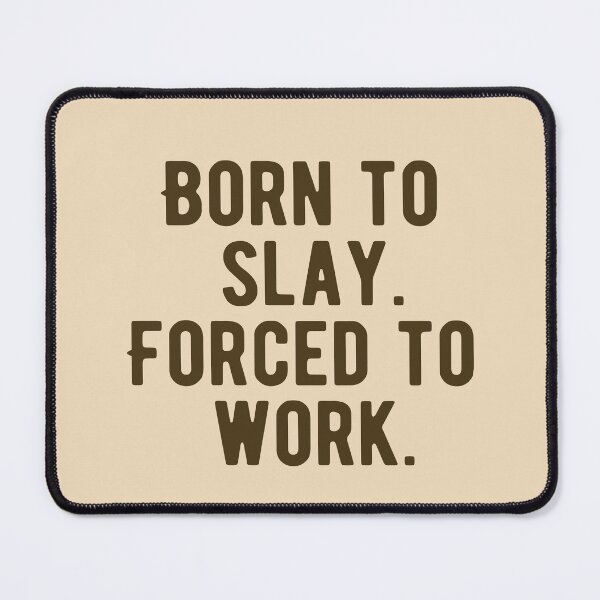 Item preview, Born To Slay Forced To Work designed and sold by Supra Designs.
