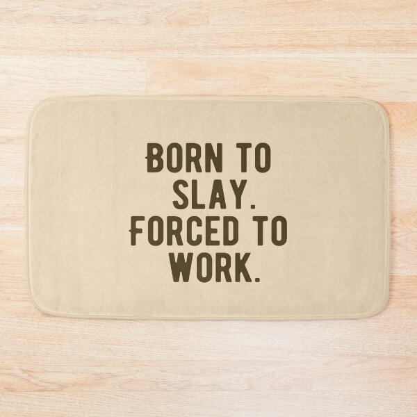 Item preview, Born To Slay Forced To Work designed and sold by Supra Designs.
