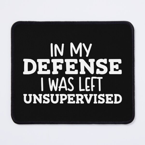 Item preview, In my defense i was left unsupervised designed and sold by sweary12.