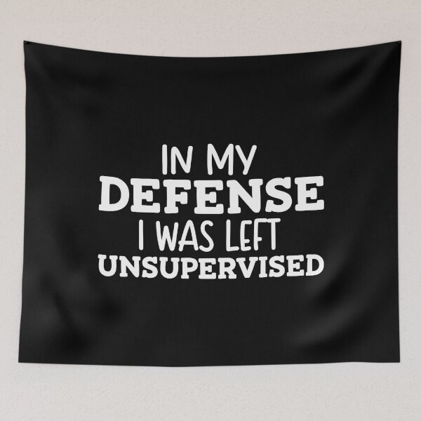 Item preview, In my defense i was left unsupervised designed and sold by sweary12.