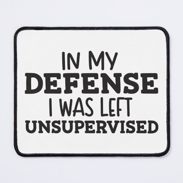 Item preview, In my defense i was left unsupervised designed and sold by sweary12.