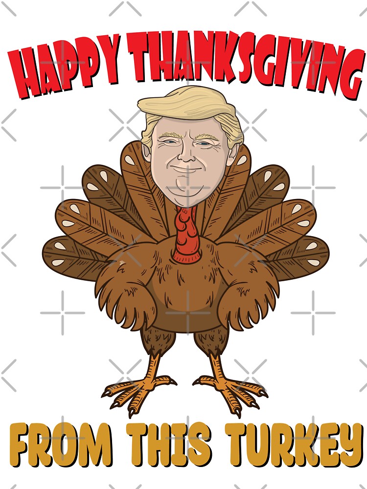 "Happy Thanksgiving From This Turkey Funny Trump Turkey Face Thankful ...