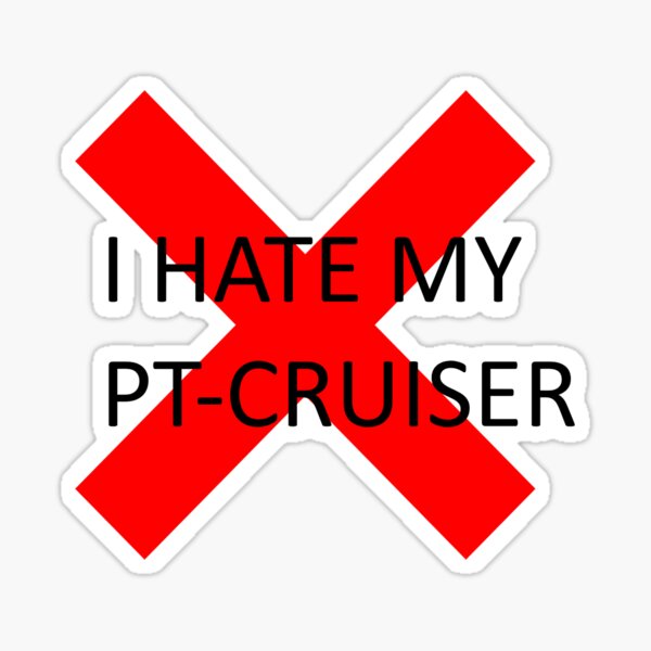 I HATE MY PT-CRUISER Sticker