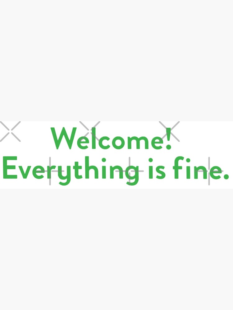 welcome everything is fine t shirt