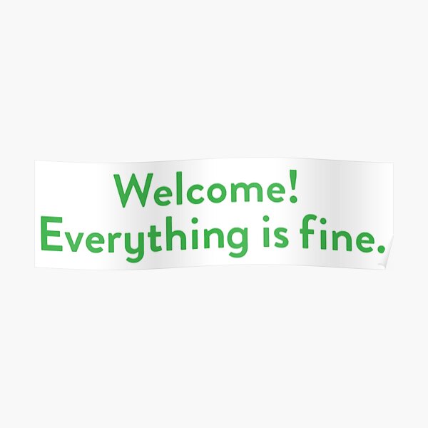 Welcome! Everything is fine. Poster