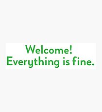 Welcome! Everything is fine. Photographic Print