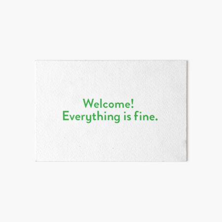 Welcome! Everything is fine. Art Board Print