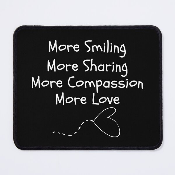 Item preview, More Smiling, Sharing, Compassion, More Love Simple Text Design designed and sold by EarthArtDesigns.