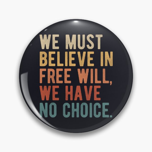 Item preview, We must believe in free will, we have no choice. Philosophy quotes. designed and sold by SweetLog.