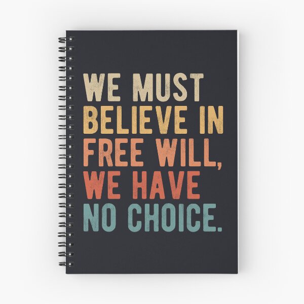 Item preview, We must believe in free will, we have no choice. Philosophy quotes. designed and sold by SweetLog.